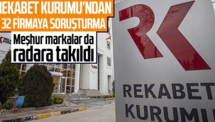  Rekabet Kurumundan 32 firmaya soruşturma! İşte isim isim soruşturma açılan firmalar