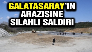 Galatasaray'ın Kemerburgaz'daki arazisine silahlı saldırı