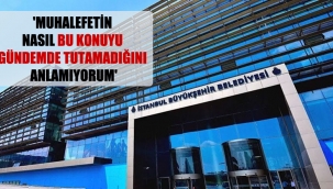 'Muhalefetin nasıl bu konuyu gündemde tutamadığını anlamıyorum'