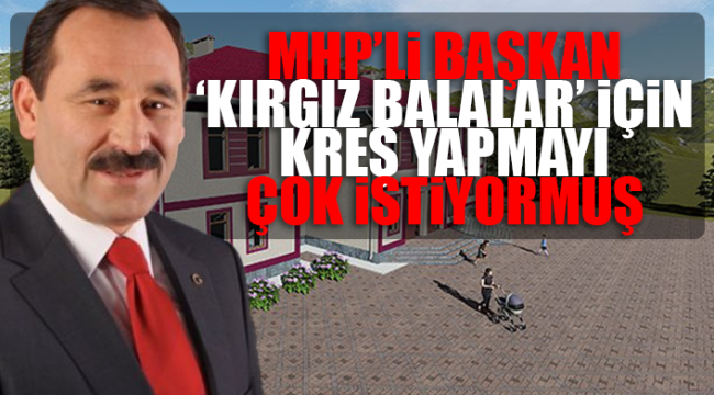 MHP'li belediyeden Kırgızistana milyonlarca liralık kreş
