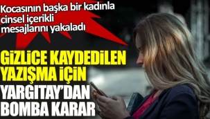  Gizlice kaydedilen yazışma için Yargıtaydan bomba karar