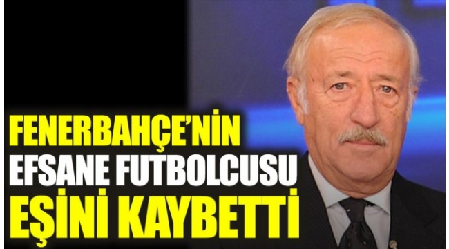 Fenerbahçenin efsane oyuncusu eşini kaybetti