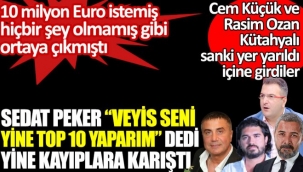 Sedat Peker; Veyis seni yine top 10 yaparım deyince kayıplara karıştı. Cem Küçük ve Rasim Ozan Kütahyalı sanki yer yarıldı içine girdiler