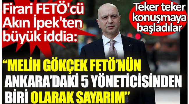 Firari FETÖcü Akın İpekten Melih Gökçek hakkında büyük iddia. FETÖnün yöneticilerinden biri