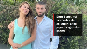 Ebru Şancıdan çok konuşulacak sözler: Kocam beni tartaklıyor, ne var bunda?