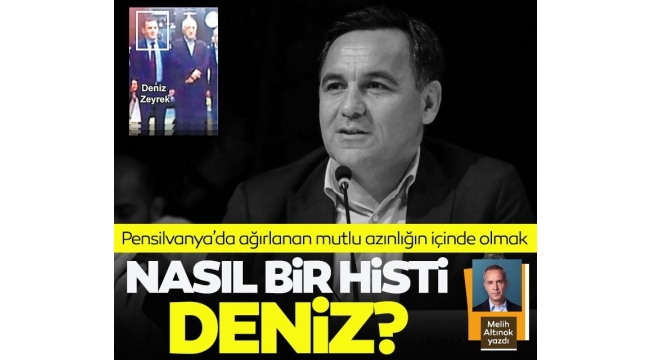 Sabah Yazarı Melih Altınok zeyrek kuşu misali kanatlanıp ta Pensilvanyalara uçan Deniz gibi.