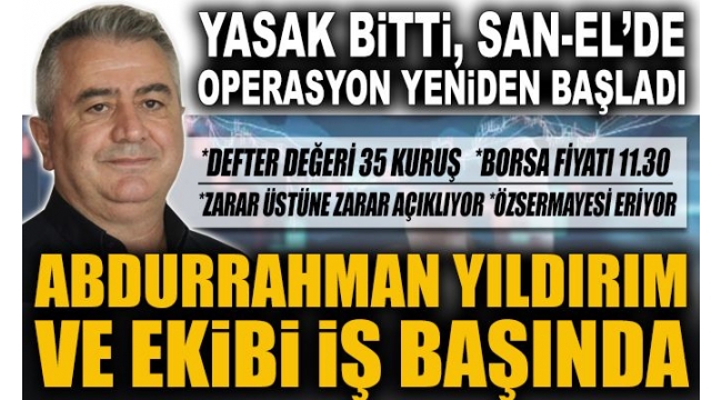 Yasak bitti San-Elde operasyon yeniden başladı