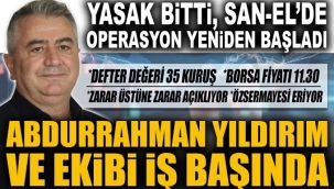 Yasak bitti San-Elde operasyon yeniden başladı