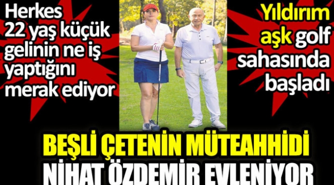 İŞ ADAMI NİHAT ÖZDEMİR GOLF SAHASINDA AŞKI BULDU!