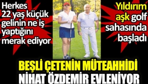 İŞ ADAMI NİHAT ÖZDEMİR GOLF SAHASINDA AŞKI BULDU!