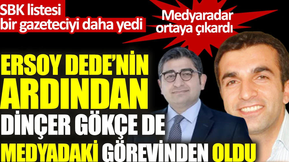 Halk TVden Dinçer Gökçenin de görevine son verildi.
