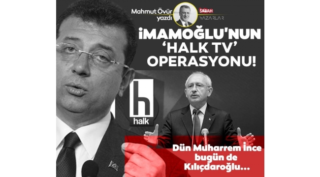 İMAMOĞLUNUN HALK TV OPERASYONU