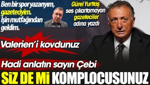 Hadi anlatın sayın Çebi siz de mi komplocusunuz. Valerieni kovdunuz. Futbolun sırlarını bilen adam Gürel Yurttaştan Beşiktaş Başkanı Ahmet Nur Çebiye cevap