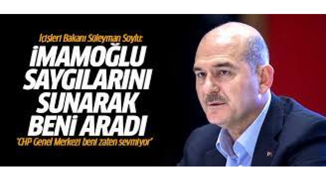 Bakan Soylu: İmamoğlu beni aradı, yardım istedi!