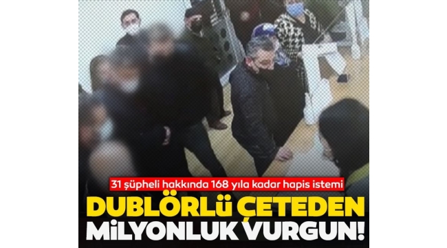 Dublörlü tapu çetesine 168 yıl hapis talebi!