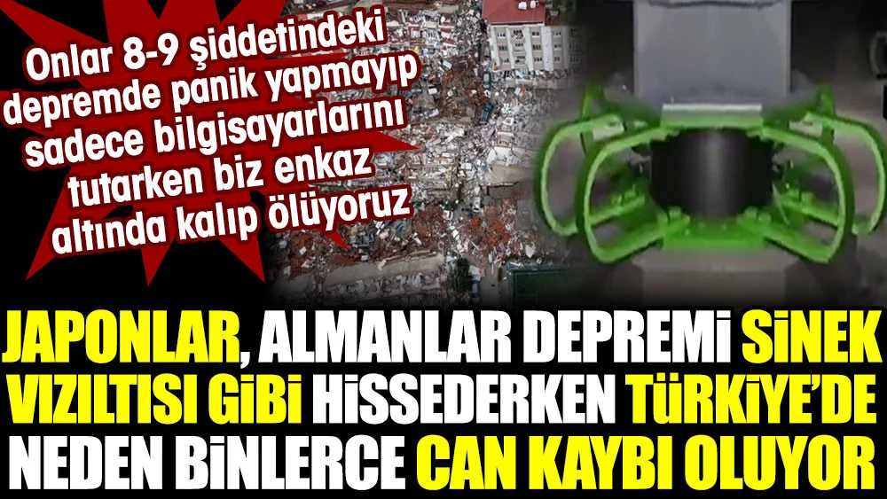 Japonlar, Almanlar depremi sinek vızıltısı gibi hissederken Türkiye'de neden binlerce can kaybı oluyor