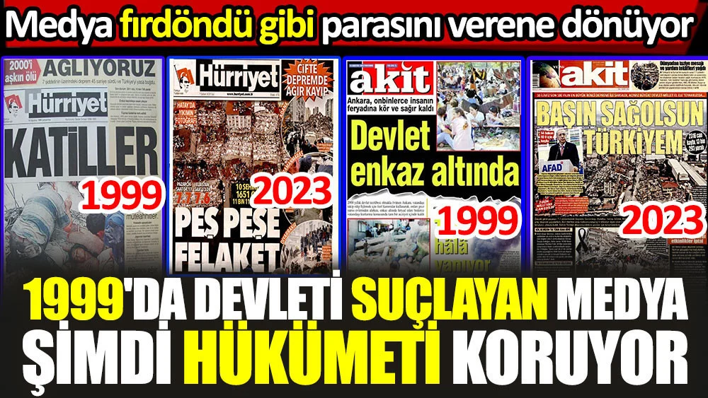 Medya fırdöndü gibi parasını veren tarafa dönüyor. 1999'da devleti suçlayan medya bugün yandaş