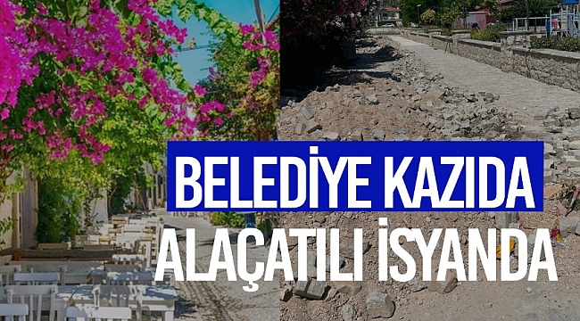 Alaçatı'da yapılan kazı ve yol çalışmaları ortalığı inşaat alanına çevirdi, vatandaşlar isyan etti 