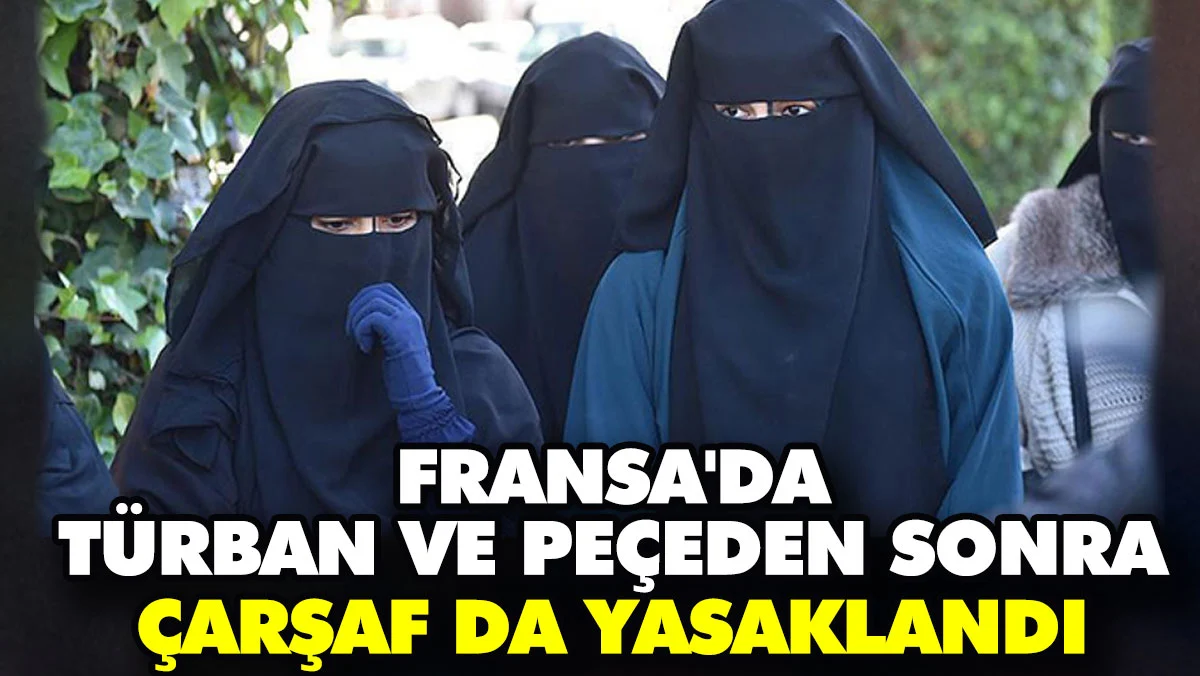 Fransa'da türban ve peçeden sonra çarşaf da yasaklandı