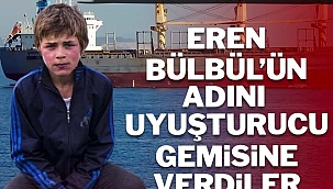 Eren Bülbül'ün adını uyuşturucu gemisine verdiler