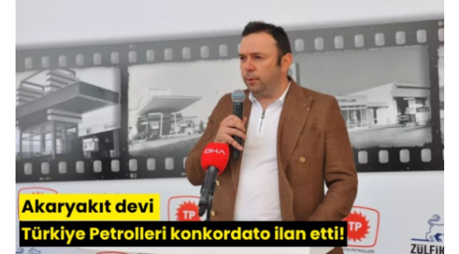  Türkiye Petrolleri konkordato ilan etti!