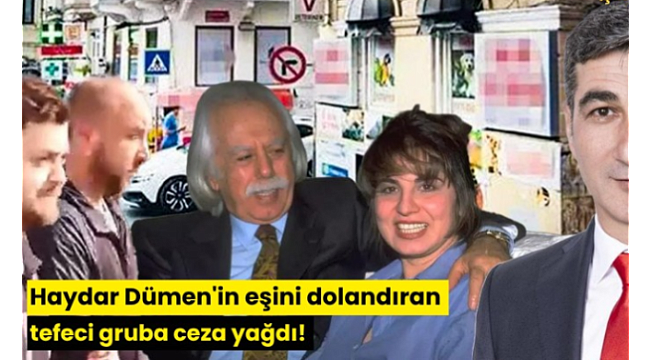 Haydar Dümen'in eşini dolandıran tefeci gruba ceza yağdı!