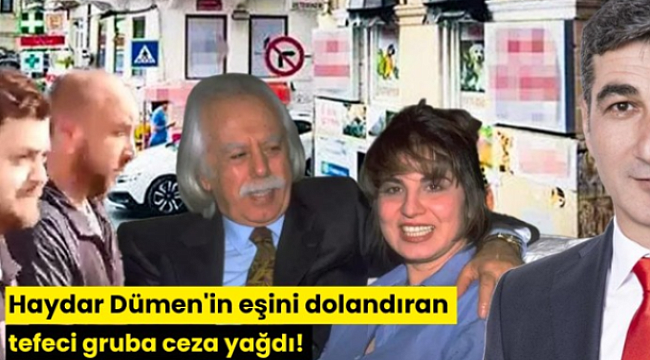 Haydar Dümen'in eşini dolandıran tefeci gruba ceza yağdı!