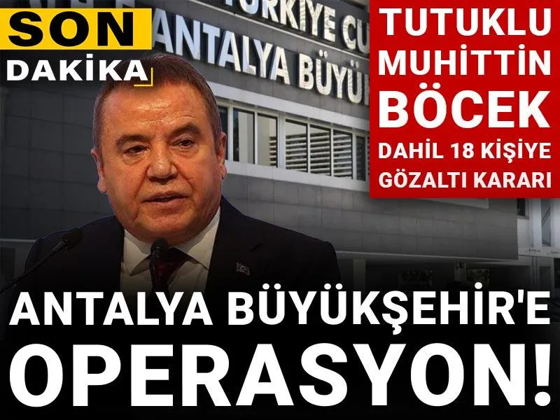 Antalya Büyükşehir Belediyesi'ne operasyon: Çok sayıda gözaltı