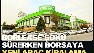 Borlease şoku sürerken borsaya yeni araç kiralama şirketi geliyor