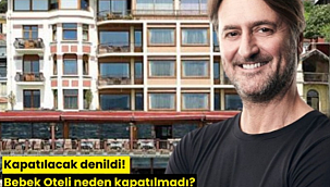 Kapatılacak denildi: Bebek Oteli neden kapatılmadı?