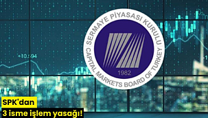 SPK'dan 3 isme işlem yasağı!