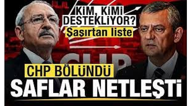 CHP bölündü! Saflar netleşti! Kim, kimi destekliyor? Listede sürpriz isimler