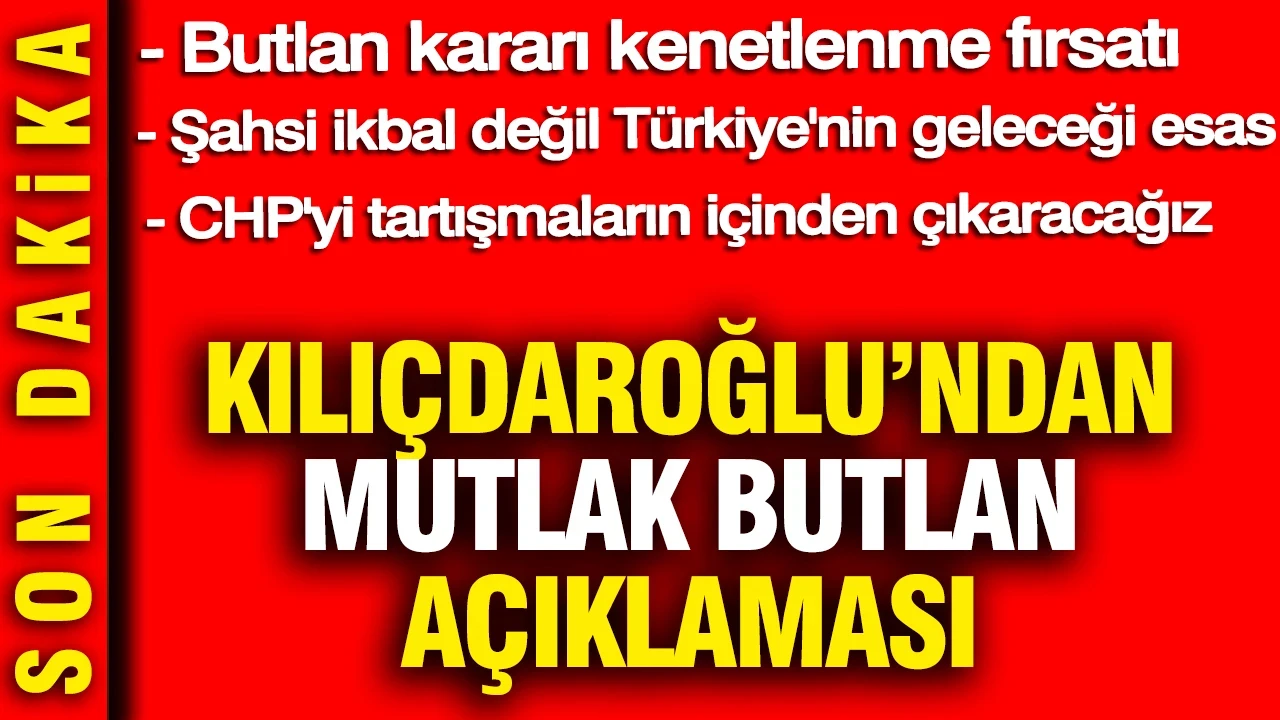 Kılıçdaroğlu'ndan çok konuşulacak açıklama: Mutlak Butlan kararı kenetlenme fırsatı