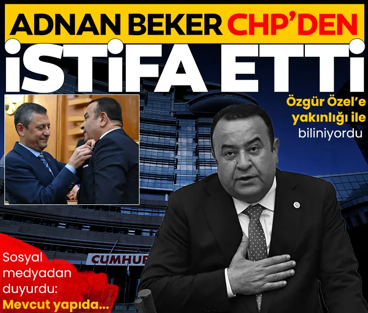  CHP Ankara Milletvekili Adnan Beker partisinden istifa etti