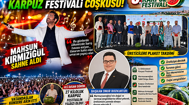 Teşekkürler Başkan Onur Bozkurter..Marmaraereğlisi'nde karpuz festivali coşkusu: Mahsun Kırmızıgül sahneye damga vurdu