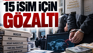 25 Milyar Dolarlık fon vurgununa dev operasyon: 15 şüpheli kıskıvrak yakalandı