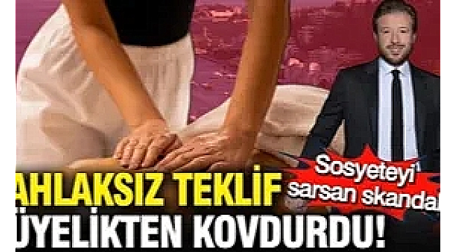 Sosyete bu dedikoduyla çalkalanıyor: Ahlaksız teklif üyelikten etti