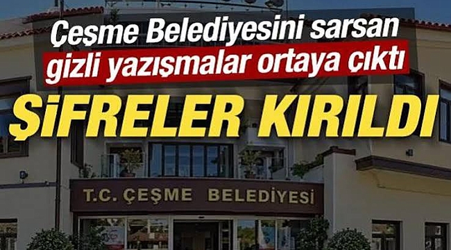 Çeşme Belediyesini sarsan gizli yazışmalar ortaya çıktı