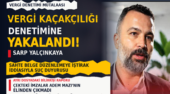 Sarp Yalçınkaya vergi kaçakçılığı denetimine yakalandı!